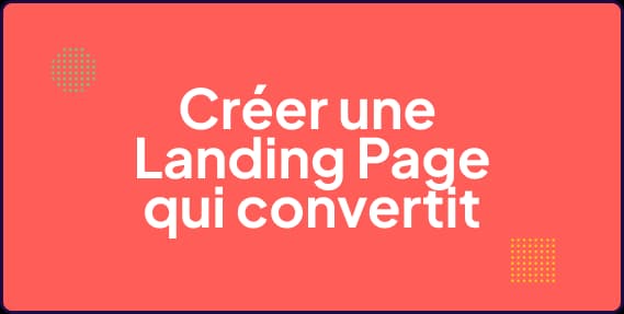 Construire une landing page qui donne envie de s’inscrire
