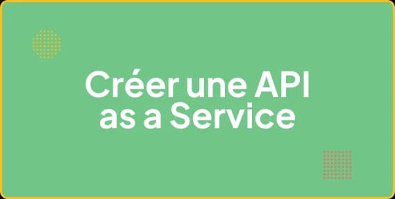 Comment créer une API as a Service performante