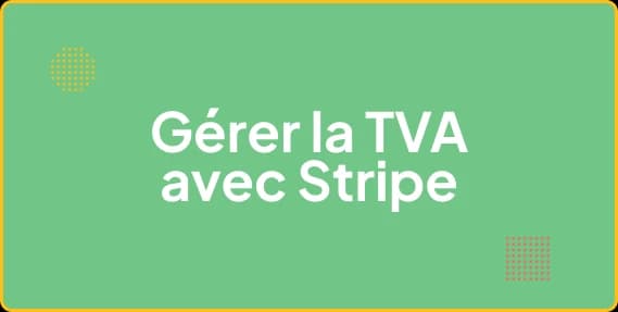 Gérer la TVA européenne avec Stripe Tax