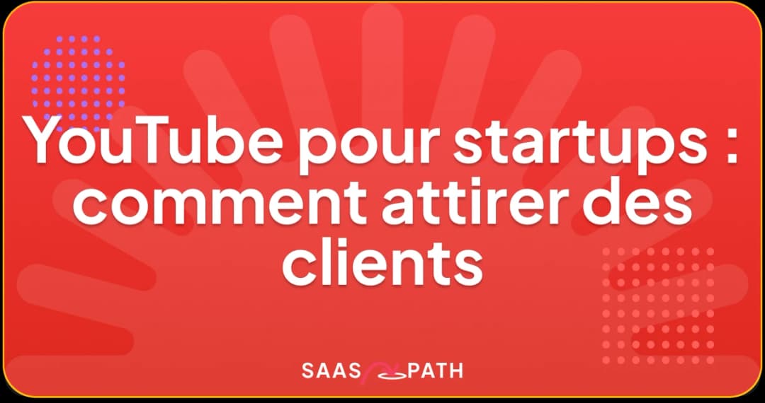 YouTube pour startups : comment attirer des clients