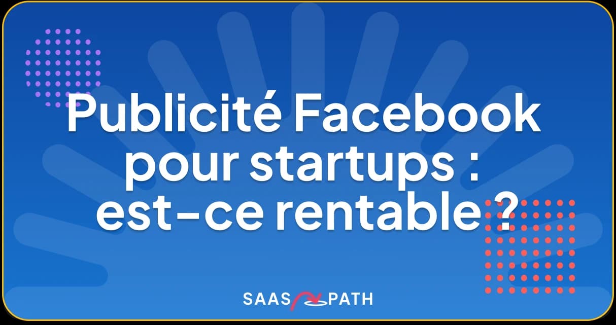 Publicité Facebook pour startups : est-ce rentable ?