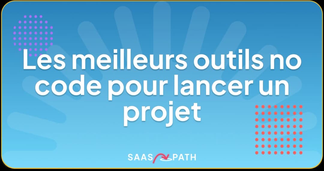 Les meilleurs outils no code pour lancer un projet