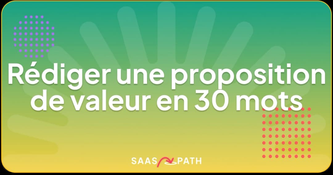 Rédiger une proposition de valeur en 30 mots