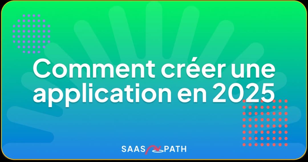 Comment créer une application en 2025 (code et no-code)