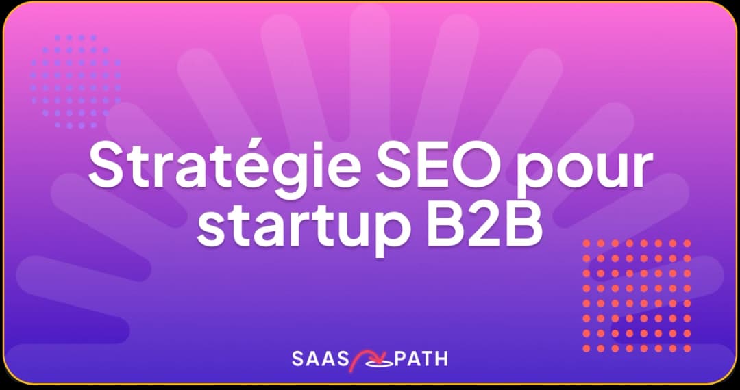 Stratégie SEO pour startup B2B