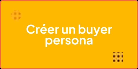 Créer un buyer persona SaaS de zéro