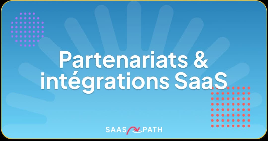 Partenariats & intégrations SaaS : levier de croissance stratégique