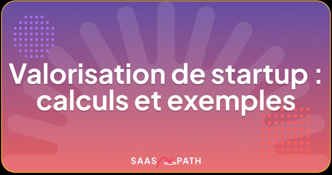 Valorisation de startup : calculs et exemples