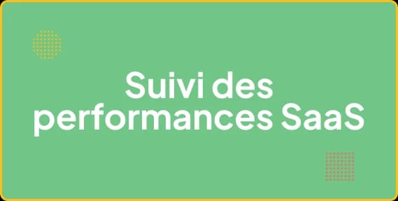 Les meilleurs outils pour suivre les performances de votre SaaS