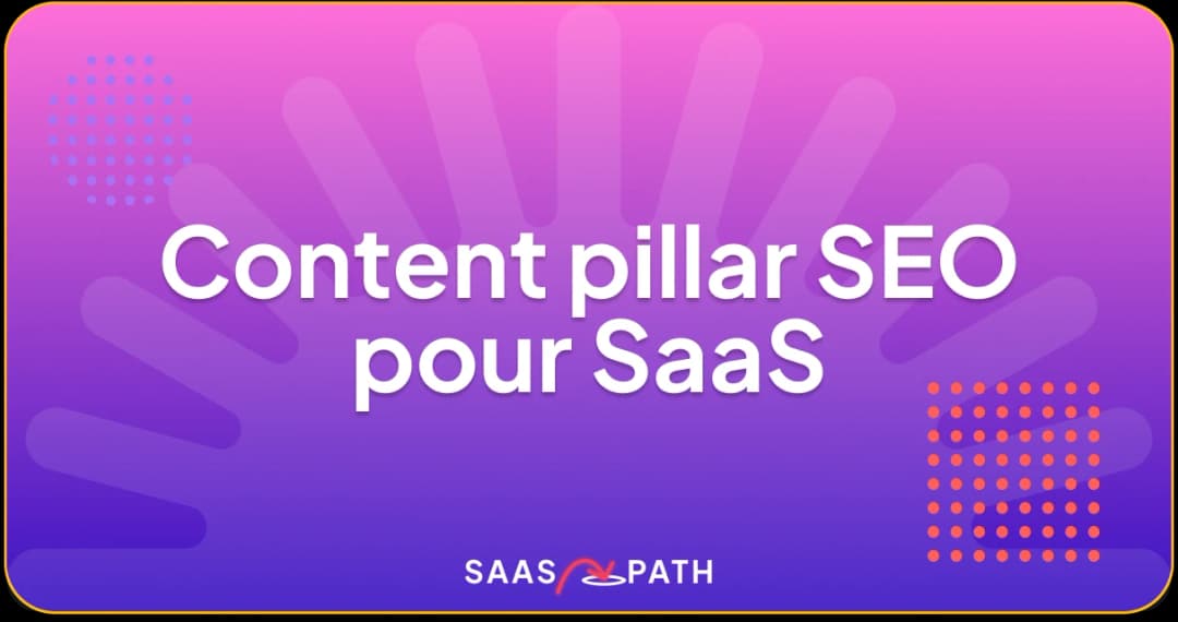Content pillar SaaS : méthode & exemple complet