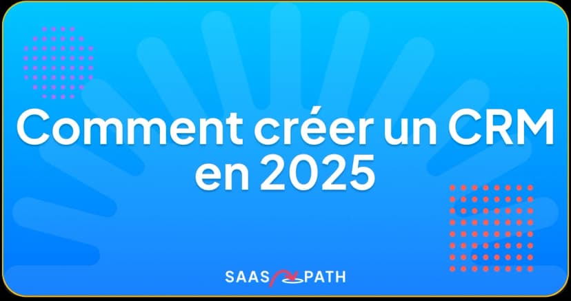 Comment créer un CRM en 2025