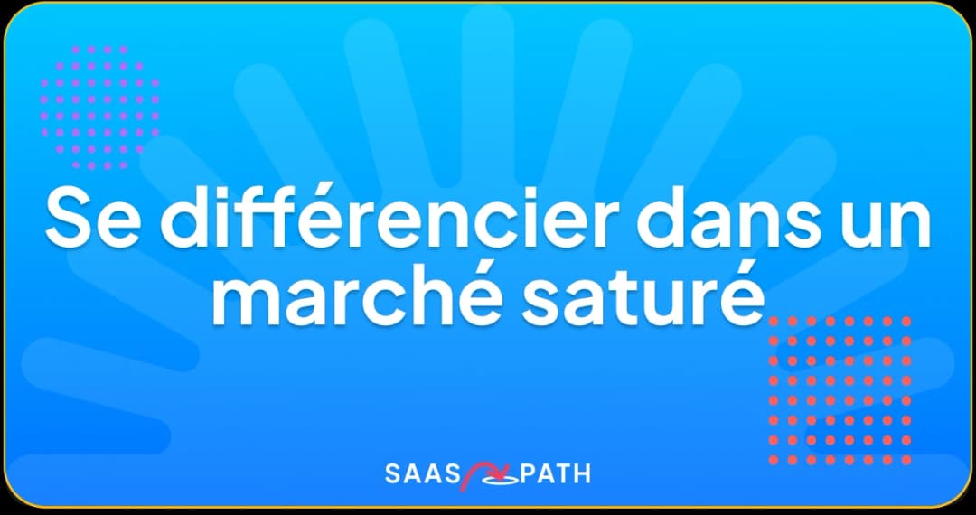 Positionnement SaaS : se différencier dans un marché saturé