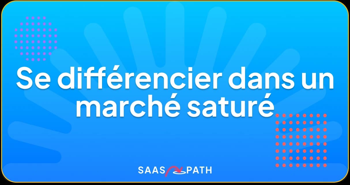 Positionnement SaaS : se différencier dans un marché saturé