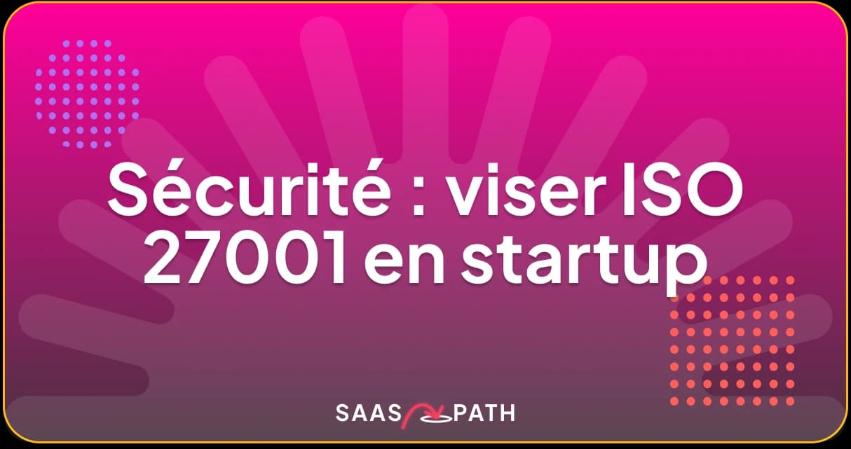 Sécurité : viser ISO 27001 en startup