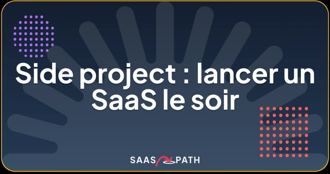 Side project : lancer un SaaS le soir