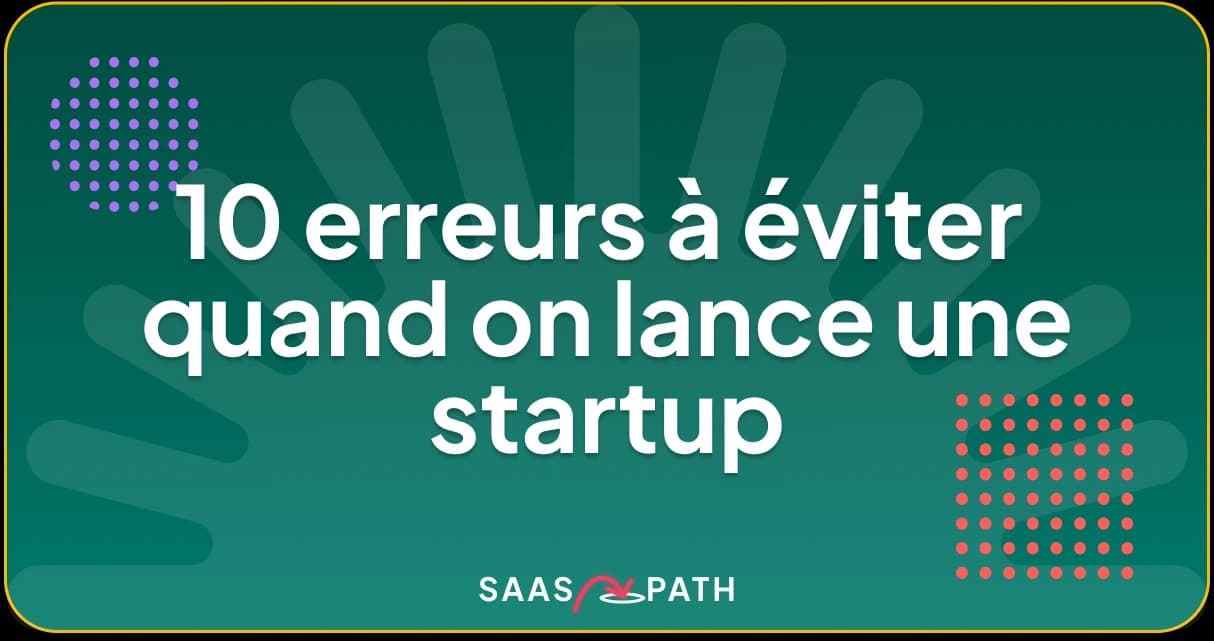 10 erreurs à éviter quand on lance une startup